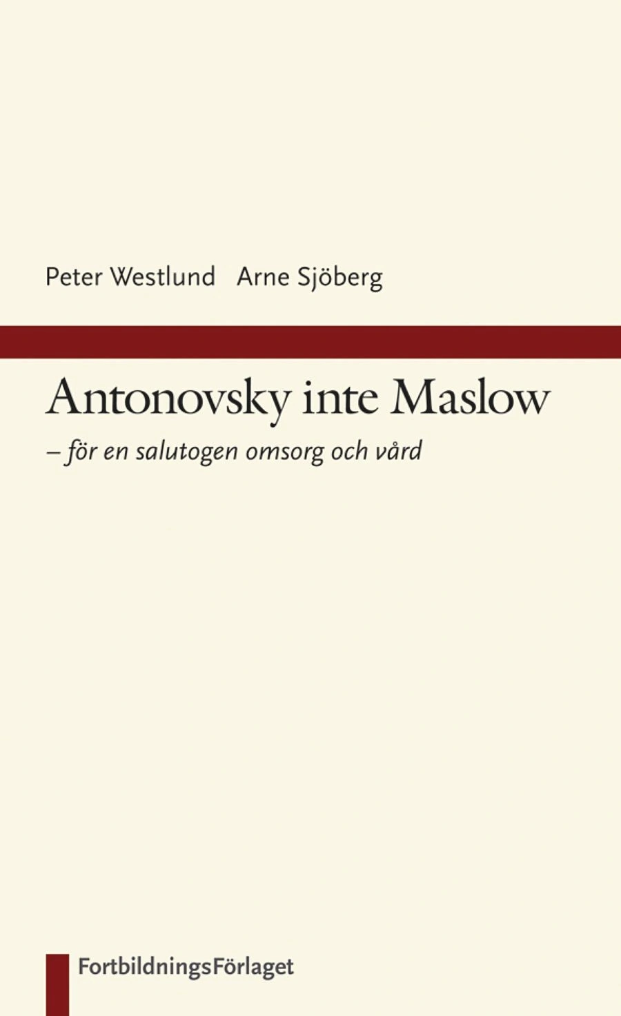 Bokomslag: Antonovsky inte Maslow: för en salutogen omsorg och vård
